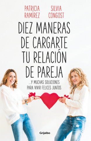 Kniha Diez Maneras de Cargarte Tu Relación de Pareja Y Muchas Soluciones Para Vivir Felices Juntos / Ten Ways to Kill Your Relationship Silvia Congost