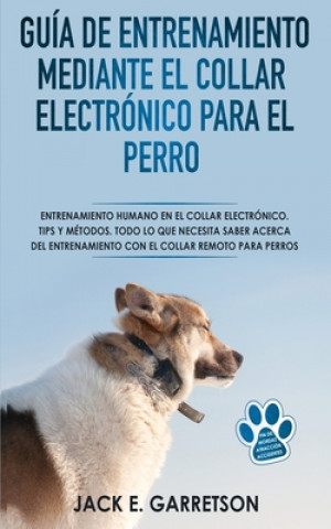Kniha Guia De Entrenamiento Mediante El Collar Electronico Para El Perro Arturo Juan Rodriguez Sevilla
