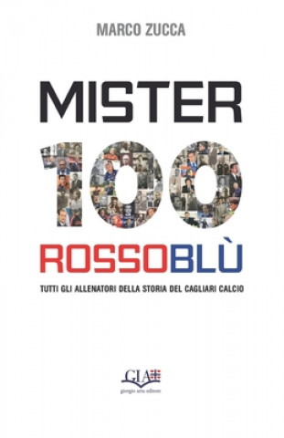 Knjiga Mister 100 Rossobl?: Tutti gli allenatori della storia del Cagliari Calcio 