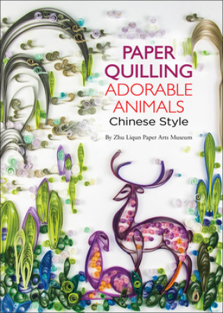 Книга Paper Quilling Adorable Animals Chinese Style Zhu Liqun Paper Arts Museum