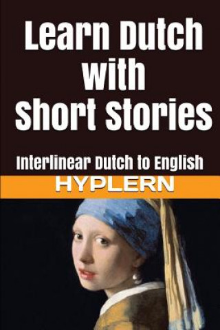 Kniha Learn Dutch with Short Stories: Interlinear Dutch to English 