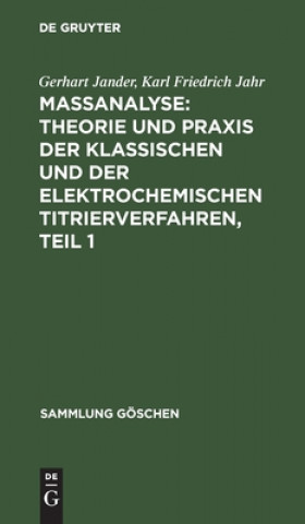 Kniha Massanalyse: Theorie Und Praxis Der Klassischen Und Der Elektrochemischen Titrierverfahren, Teil 1 Karl Friedrich Jahr