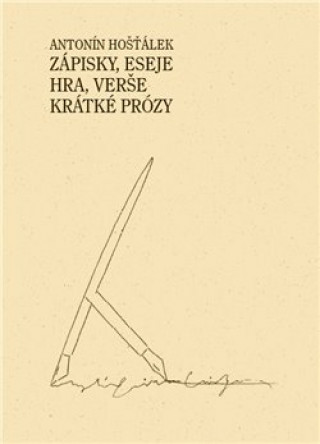 Kniha Zápisky, eseje, hra, verše, krátké prózy Antonín Hošťálek