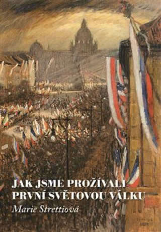 Buch Jak jsme prožívali první světovou válku Marie Strettiová