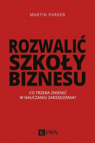 Knjiga Rozwalić szkoły biznesu Parker Martin