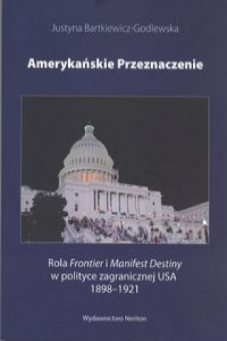 Könyv Amerykańskie przeznaczenie Bartkiewicz-Godlewska Justyna