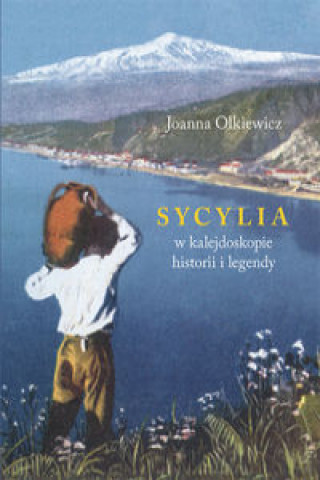 Carte Sycylia w kalejdoskopie historii i legendy Olkiewicz Joanna