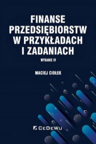Knjiga Finanse przedsiębiorstw w przykładach i zadaniach Ciołek Maciej