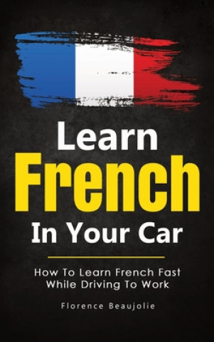Kniha Learn French In Your Car 