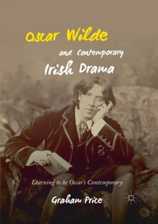 Kniha Oscar Wilde and Contemporary Irish Drama Graham Price