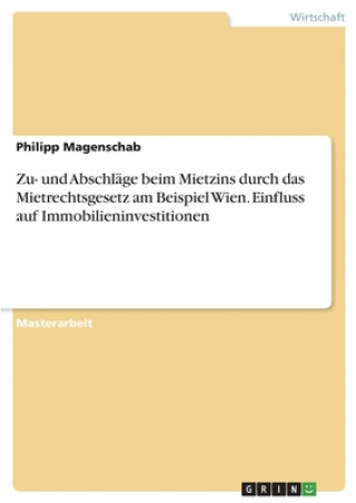 Buch Zu- und Abschläge beim Mietzins durch das Mietrechtsgesetz am Beispiel Wien. Einfluss auf Immobilieninvestitionen 