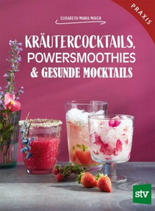 Knjiga Kräutercocktails, Powersmoothies & gesunde Mocktails Elisabeth Maria Mayer