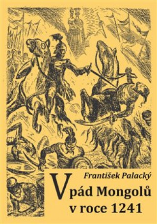 Carte Vpád Mongolů v roce 1241 František Palacký
