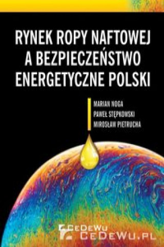 Knjiga Rynek ropy naftowej a bezpieczeństwo energetyczne Polski Marian Noga