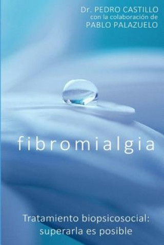 Könyv Fibromialgia: Tratamiento biopsicosocial: superarla es posible Pedro Castillo