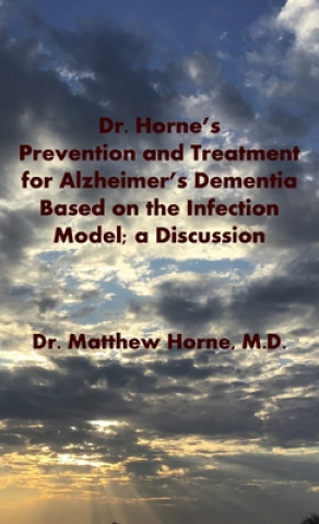 Kniha Dr. Horne's Prevention and Treatment for Alzheimer's Dementia Based on the Infection Model; a Discussion 