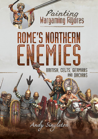Книга Painting Wargaming Figures - Rome's Northern Enemies Andy Singleton