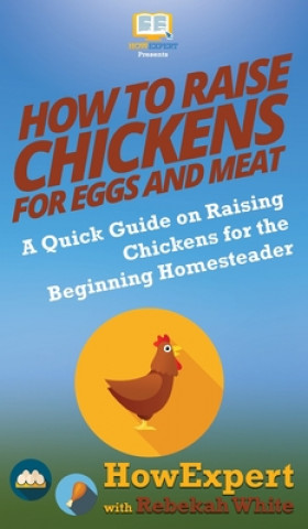 Könyv How to Raise Chickens for Eggs and Meat Rebekah White