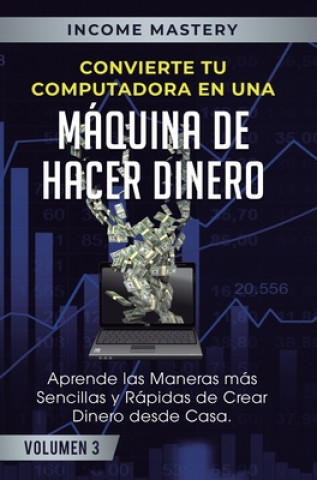 Kniha Convierte Tu Computadora en Una Maquina de Hacer Dinero 
