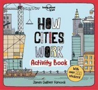 Könyv Lonely Planet Kids How Cities Work Activity Book James Gulliver Hancock