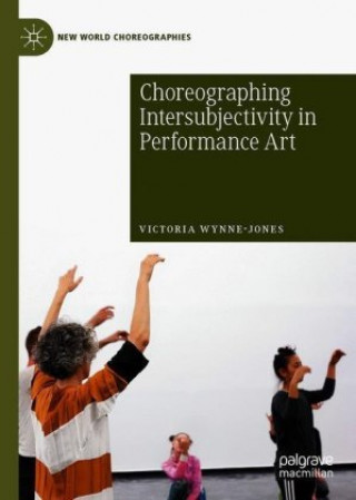 Knjiga Choreographing Intersubjectivity in Performance Art Victoria Wynne-Jones