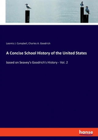 Książka Concise School History of the United States Charles A. Goodrich