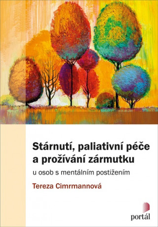 Książka Stárnutí, paliativní péče a prožívání zármutku Tereza Cimrmannová