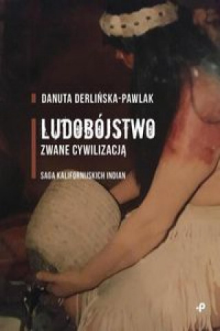 Книга Ludobójstwo zwane cywilizacją. Derlińska-Pawlak Danuta