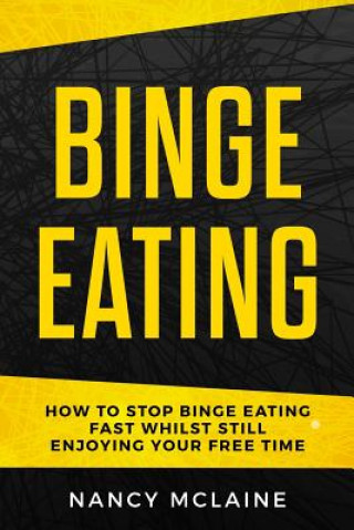 Libro Binge Eating: How to stop binge eating fast whilst still enjoying your free time Nancy McLaine