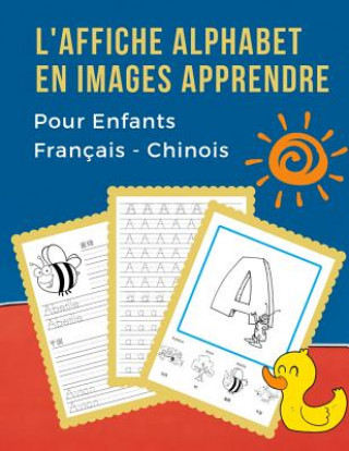 Книга L' Affiche Alphabet en Images Apprendre Pour Enfants Français - Chinois: My Bébé bilingue dictionnaire visuel French Chinese vocabulaire activités. AB Langue Professionnelle