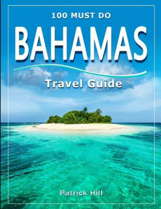 Carte BAHAMAS Travel Guide: 100 Must Do! Patrick Hill