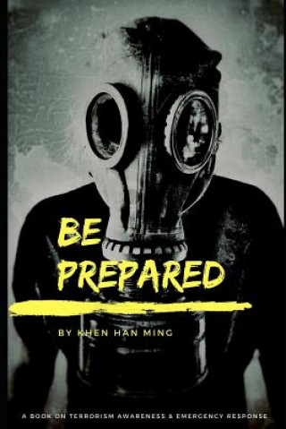 Buch Be Prepared: A Book on Terrorism Awareness and Emergency Response Khen Han Ming