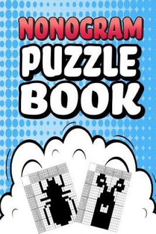 Carte Nonogram Puzzle Book: 75 Mosaic Logic Grid Puzzles For Adults and Kids Perfect 6x9 Travel Size To Take With You Anywhere Creative Logic Press