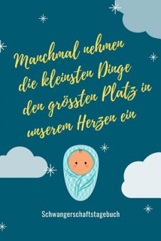 Knjiga Manchmal Nehmen Die Kleinsten Dinge Den Größten Platz in Unserem Herzen Ein Schwangerschaftstagebuch: A5 52 Wochen Kalender als Geschenk für Schwanger Schwangerschaft Kalender