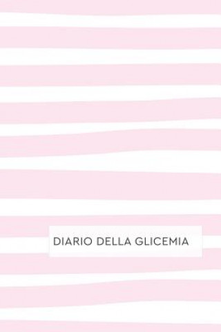 Kniha Diario Della Glicemia: Diario per Diabetici. Annota i tuoi valori di Autocontrollo della Glicemia: Schede Settimanali con spazi giornalieri p Happy Active Publishing