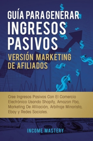 Книга Guia Para Generar Ingresos Pasivos Version Marketing de Afiliados 