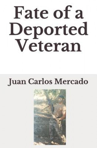 Kniha Fate of a Deported Veteran Juan Carlos Mercado