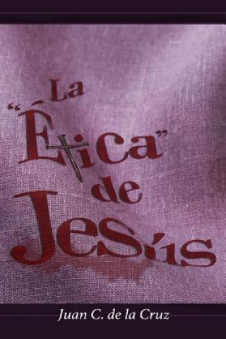 Libro Etica De JESUS Juan C de la Cruz