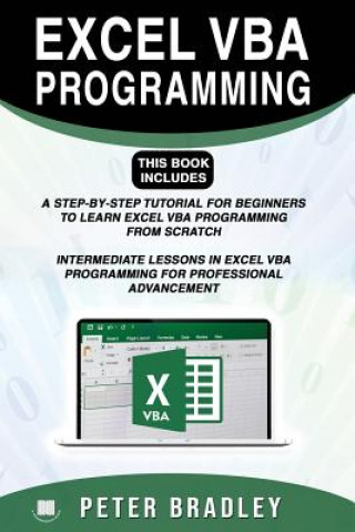 Kniha Excel VBA Programming: This Book Includes:: A Step-By-Step Tutorial for Beginners to Learn Excel VBA Programming from Scratch and Intermediat Peter Bradley