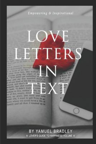 Libro Love Letters in Text: Communication Is the Key to Long Life in Every Relationship. the Lack Thereof Has Broken Many Hearts. Destiny to True Yamuel Bradley