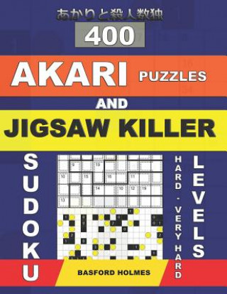 Könyv 400 Akari puzzles and Jigsaw killer sudoku. Hard - very hard levels.: 17x17 + 18x18 Akari puzzles and 9x9 jigsaw killer sudoku. Holmes presents a coll Basford Holmes