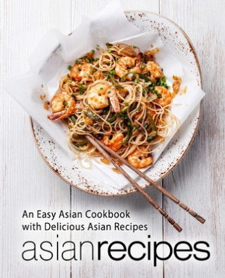 Carte Asian Recipes: An Easy Asian Cookbook with Delicious Asian Recipes (2nd Edition) Booksumo Press
