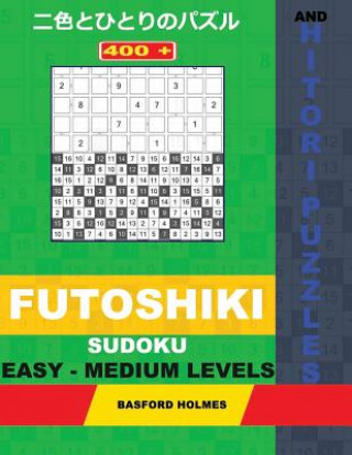Carte 400 Futoshiki Sudoku and Hitori Puzzles. Easy - Medium Levels: 15x15 + 16x16 Hitori Puzzles and 9x9 Futoshiki Easy-Medium Levels. Holmes Presents a Co Basford Holmes