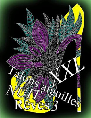 Kniha Talons Aiguilles Reves Nuit XXL 3: Coloriages Pour Adultes: Coloriage Anti-Stress The Art of You