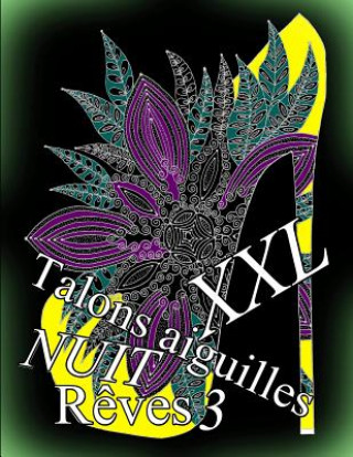 Książka Talons Aiguilles Reves Nuit XXL 3: Coloriages Pour Adultes: Coloriage Anti-Stress The Art of You