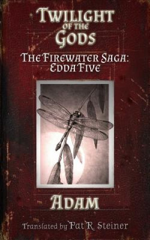 Kniha Twilight of the Gods: The Firewater Saga: Edda Five Pat R Steiner