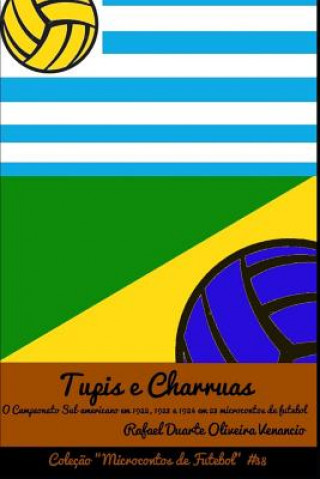 Kniha Tupis E Charruas: O Campeonato Sul-Americano Em 1922, 1923 E 1924 Em 23 Microcontos de Futebol Rafael Duarte Oliveira Venancio