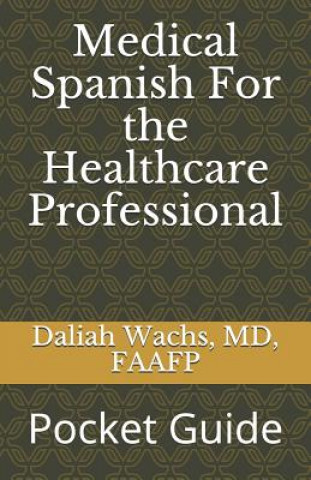 Könyv Medical Spanish For the Healthcare Professional: Pocket Guide Daliah Wachs MD