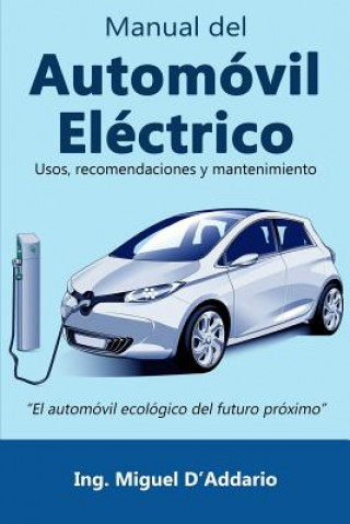 Kniha Manual del Automóvil Eléctrico: Usos, Recomendaciones Y Mantenimiento Miguel D'Addario