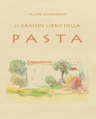 Könyv Il Grande Libro Della Pasta Aldo Giannini